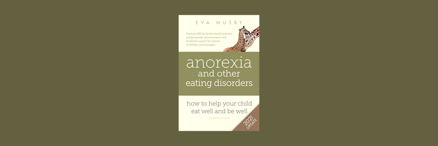 ‘Anorexia and other Eating Disorders: how to help your child eat well and be well’